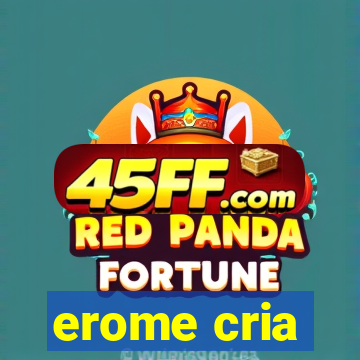 erome cria